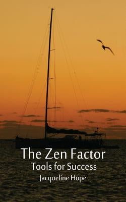The Zen Factor: tools for success by Hope, Jacqueline