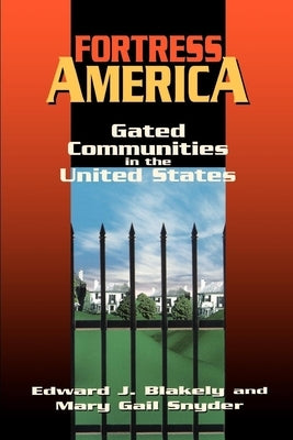 Fortress America: Gated Communities in the United States by Blakely, Edward J.