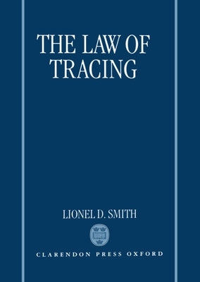 The Law of Tracing by Smith, Lionel D.