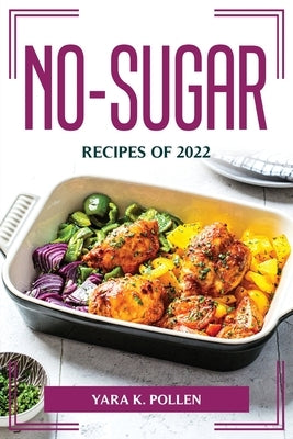 No-Sugar Recipes of 2022 by Yara K Pollen