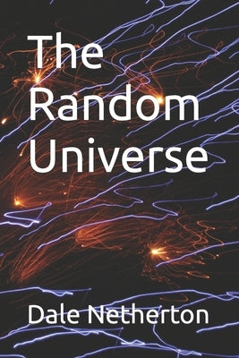 The Random Universe by Netherton, Dale L.