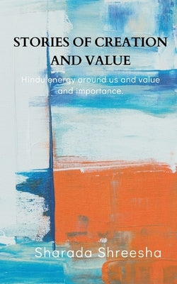 Stories of creation and value by Shreesha, Sharada