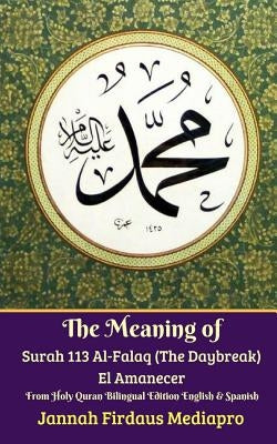 The Meaning of Surah 113 Al-Falaq (The Daybreak) El Amanecer From Holy Quran Bilingual Edition English Spanish by Mediapro, Jannah Firdaus