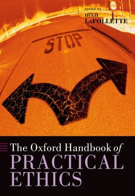 The Oxford Handbook of Practical Ethics by LaFollette, Hugh