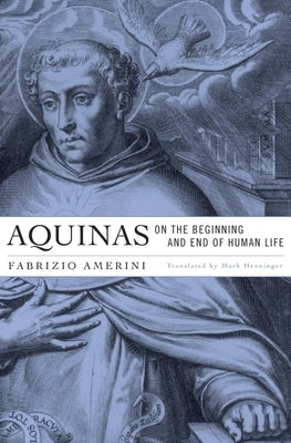 Aquinas on the Beginning and End of Human Life by Amerini, Fabrizio