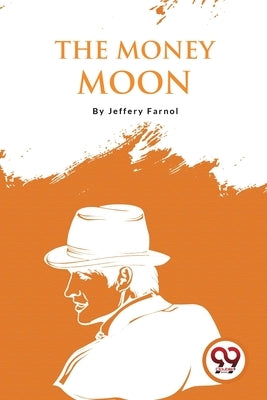 The Money Moon by Farnol, Jeffery