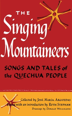 The Singing Mountaineers: Songs and Tales of the Quechua People by Arguedas, José María