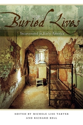 Buried Lives: Incarcerated in Early America by Bell, Richard