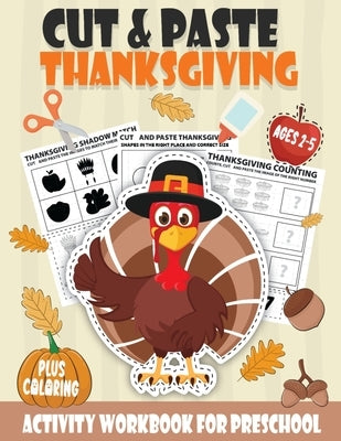 Cut and Paste Thanksgiving Workbook for Preschool Ages 2-5: A Fun Scissor Skills Activity Book for Kids with Coloring and Cutting A Perfect Thanksgivi by Activity Books, Little Hands
