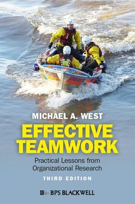 Effective Teamwork - Practical Lessons fromOrganizational Research by West, Michael A.