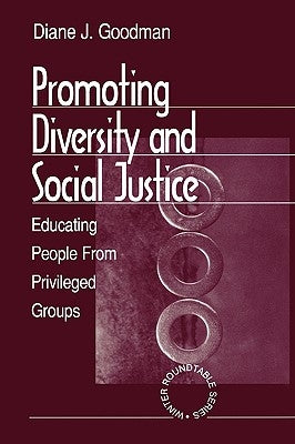 Promoting Diversity and Social Justice: Educating People from Privileged Groups by Goodman, Diane J.