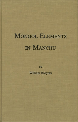 Mongol Elements in Manchu by Rozyck, William