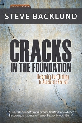 Cracks in the Foundation: Reforming Our Thinking To Accelerate Revival by Backlund, Steve