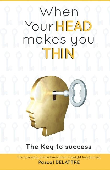 When Your Head Makes You Thin: The true story of one Frenchman's weight loss journey. by Charlassier, Emily