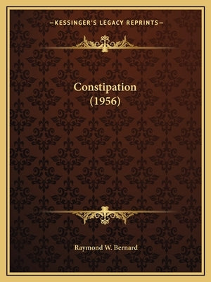 Constipation (1956) by Bernard, Raymond W.