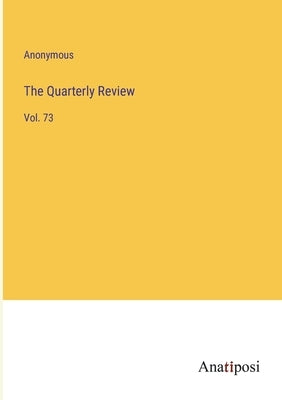 The Quarterly Review: Vol. 73 by Anonymous