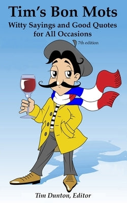 Tim's Bon Mots: Witty Sayings and Good Quotes for All Occasions by Dunton, Tim