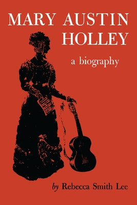 Mary Austin Holley: A Biography by Lee, Rebecca Smith