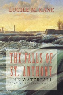 Falls of St. Anthony by Kane, Lucille
