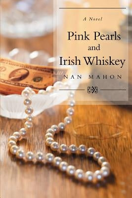 Pink Pearls and Irish Whiskey by Mahon, Nan