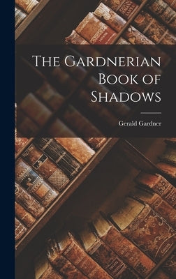 The Gardnerian Book of Shadows by Gardner, Gerald