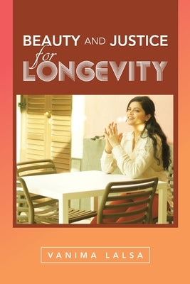 Beauty and Justice for Longevity by Lalsa, Vanima