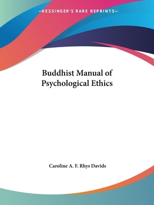 Buddhist Manual of Psychological Ethics by Davids, Caroline a. F. Rhys