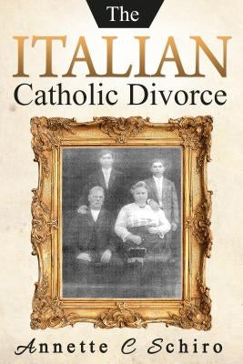 The Italian Catholic Divorce by Schiro, Annette C.