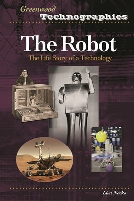 The Robot: The Life Story of a Technology by Nocks, Lisa