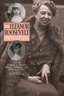 The Eleanor Roosevelt Encyclopedia by Beasley, Maurine H.