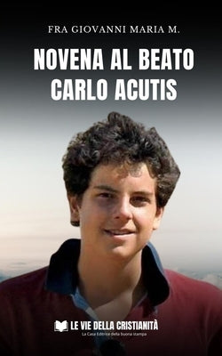 Novena al Beato Carlo Acutis by Maria M., Fra Giovanni