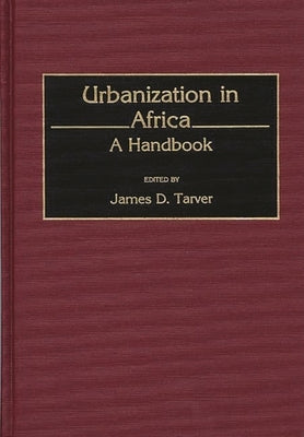 Urbanization in Africa: A Handbook by Tarver, James D.