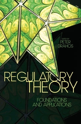 Regulatory Theory: Foundations and applications by Drahos, Peter