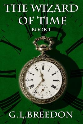 The Wizard of Time (Book 1) by Breedon, G. L.