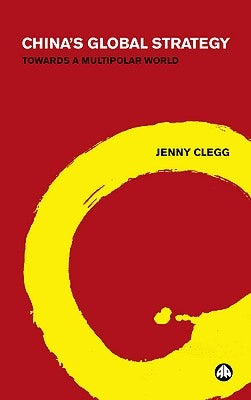 China's Global Strategy: Towards A Multipolar World by Clegg, Jenny