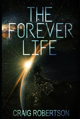 The Forever Life by Robertson, Craig
