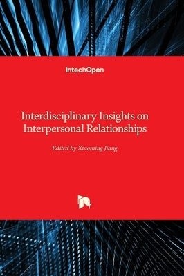 Interdisciplinary Insights on Interpersonal Relationships by Jiang, Xiaoming