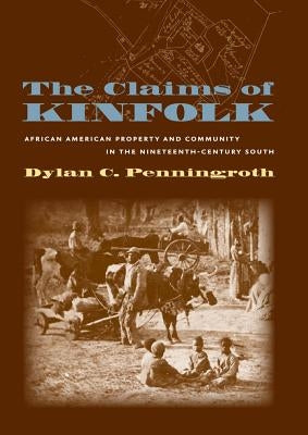 Claims of Kinfolk by Penningroth, Dylan C.