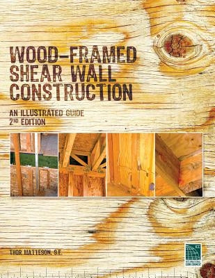 Wood-Framed Shear Wall Construction--an Illustrated Guide by Matteson, Thor