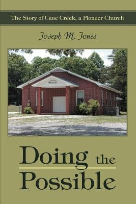 Doing the Possible: The Story of Cane Creek, a Pioneer Church by Jones, Joseph M.