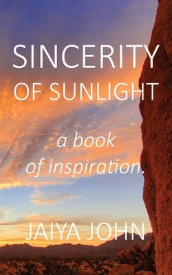 Sincerity of Sunlight: A Book of Inspiration by John, Jaiya