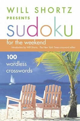 Will Shortz Presents Sudoku for the Weekend by Shortz, Will