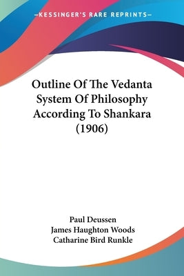 Outline Of The Vedanta System Of Philosophy According To Shankara (1906) by Deussen, Paul