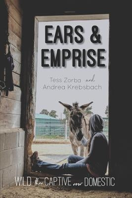 Ears and Emprise: Wild, Then Captive, Now Domestic by Krebsbach, Andrea