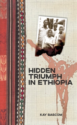 Hidden Triumph in Ethiopia by Bascom, Kay