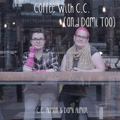 Coffee With C.C. (and Dami Too): Another 7 Pattern Caffeine Inspired Knitting Collection by Almon, C. C.