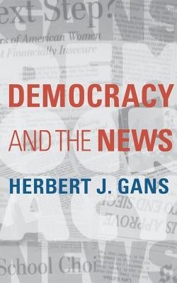 Democracy and the News by Gans, Herbert J.