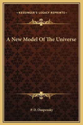 A New Model of the Universe by Ouspensky, P. D.