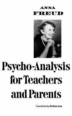 Psycho-Analysis for Teachers and Parents by Freud, Anna