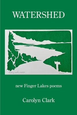 Watershed: new Finger Lakes poems by Clark, Carolyn